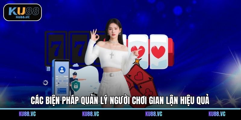 Các biện pháp quản lý người chơi gian lận hiệu quả