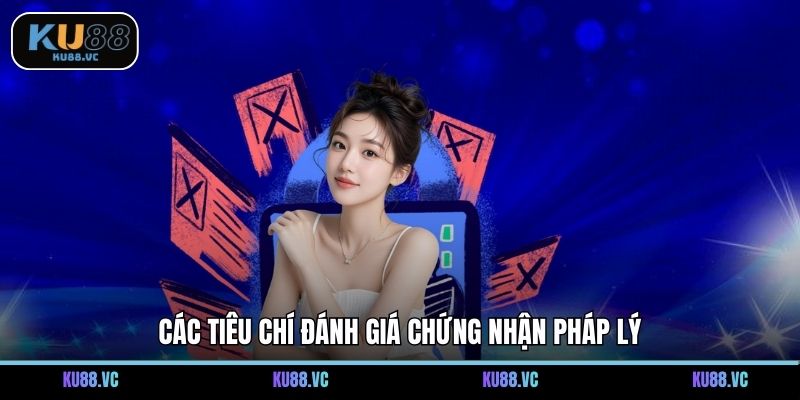 Các tiêu chí đánh giá chứng nhận pháp lý