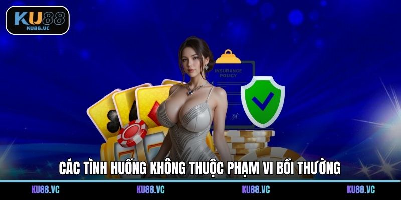 Các tình huống không thuộc phạm vi bồi thường