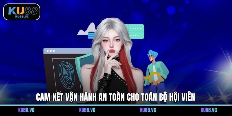 Cam kết vận hành an toàn cho toàn bộ hội viên