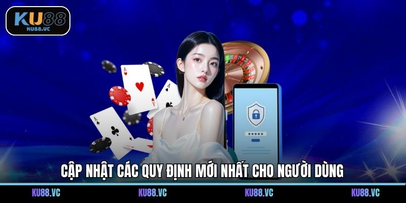 Cập nhật các quy định mới nhất cho người dùng
