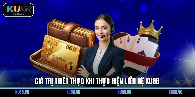 Giá trị thiết thực khi thực hiện liên hệ KU88