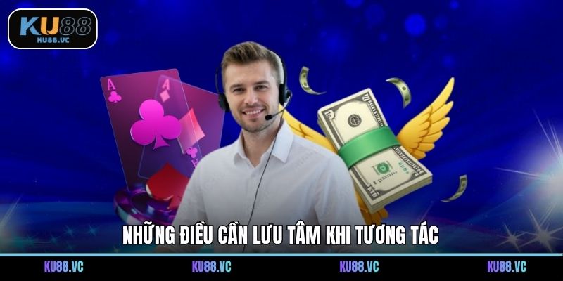 Những điều cần lưu tâm khi tương tác