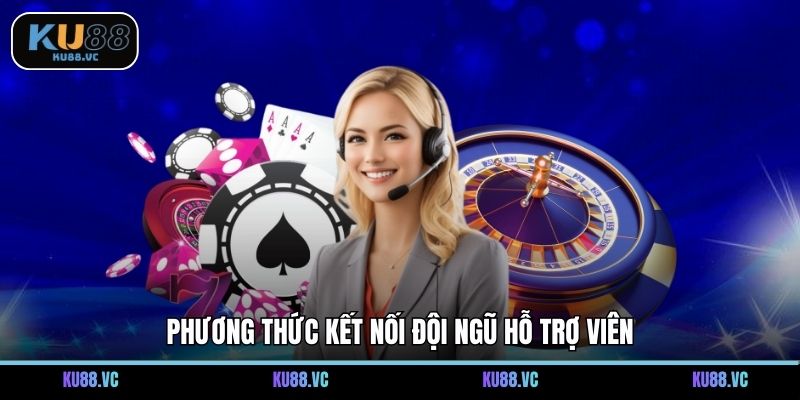 Phương thức kết nối đội ngũ hỗ trợ viên
