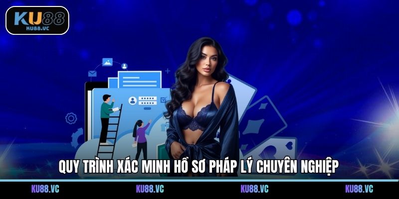 Quy trình xác minh hồ sơ pháp lý chuyên nghiệp